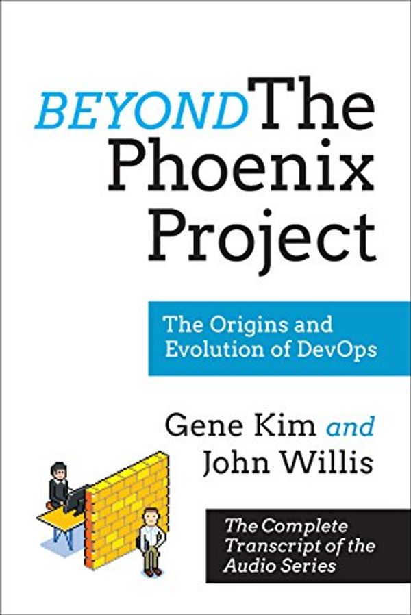 Cover Art for B079V4YRG1, Beyond The Phoenix Project: The Origins and Evolution Of DevOps (Official Transcript of The Audio Series) by Gene Kim, John Willis