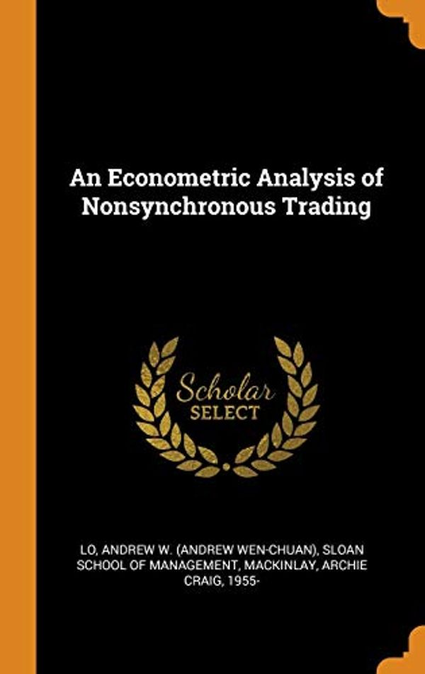 Cover Art for 9780343310998, An Econometric Analysis of Nonsynchronous Trading by Andrew W. Lo, Archie Craig MacKinlay