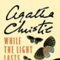 Cover Art for 9781444803075, While the Light Lasts by Agatha Christie