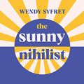 Cover Art for B095X9L4NF, The Sunny Nihilist: How a Meaningless Life Can Make You Truly Happy by Wendy Syfret
