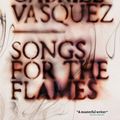 Cover Art for 9781529405446, Songs for the Flames by Juan Gabriel Vásquez