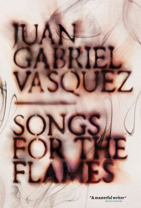 Cover Art for 9781529405446, Songs for the Flames by Juan Gabriel Vásquez