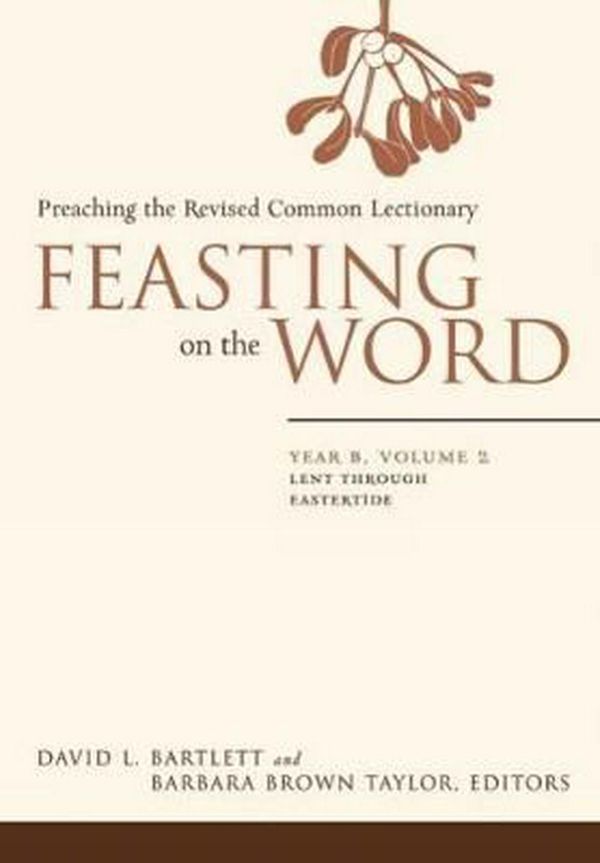 Cover Art for 9780664230975, Feasting on the Word: Year B, Vol. 2: Lent Through Eastertide by David L. Bartlett