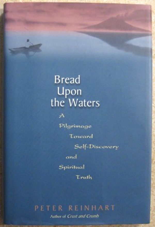 Cover Art for 9780738201832, Bread Upon The Waters by Peter Reinhart