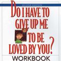 Cover Art for 9781568387970, Do I Have to Give Up ME to be Loved by You?: Workbook by Paul Ph.D., Jordan, Margaret Paul