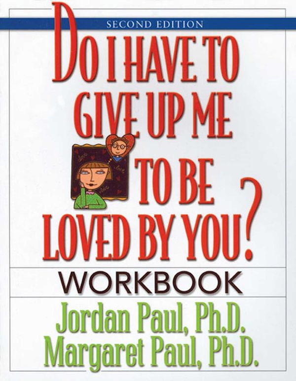 Cover Art for 9781568387970, Do I Have to Give Up ME to be Loved by You?: Workbook by Paul Ph.D., Jordan, Margaret Paul