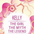 Cover Art for 9781091355965, Kelly The Girl The Myth The Legend: First Name Funny Sayings Personalized Customized Names Gift Birthday Girl Women Mother's Day Notebook Journal by Day Writing Journals