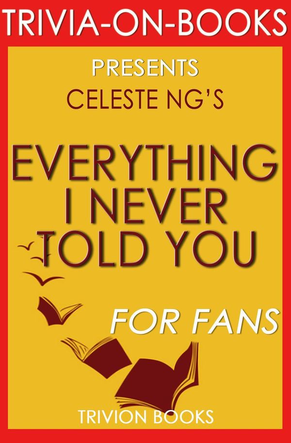 Cover Art for 9781519913678, Everything I Never Told You: By Celeste Ng (Trivia-On-Books) by Trivion Books