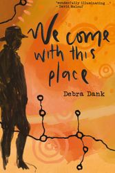 Cover Art for 9781760687397, We Come With This Place by Debra Dank