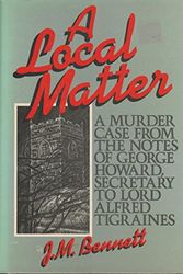 Cover Art for 9780802756039, A Local Matter: A Murder Case from the Notes of George Howard, Secretary to Lord Alfred Tigraines by John McGrew Bennett