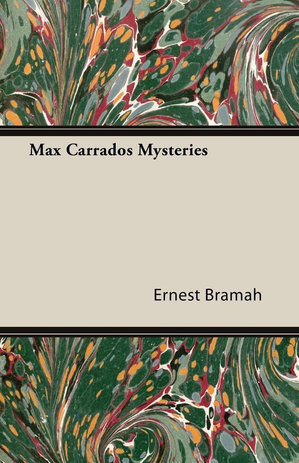 Cover Art for 9781473392496, Max Carrados Mysteries by Ernest Bramah