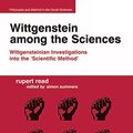 Cover Art for B01BWNXIH0, Wittgenstein among the Sciences: Wittgensteinian Investigations into the 'Scientific Method' (Philosophy and Method in the Social Sciences) by Rupert Read, Edited by Simon Summers