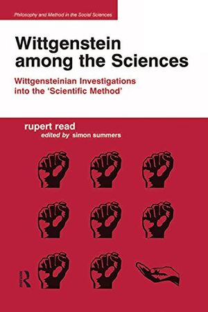 Cover Art for B01BWNXIH0, Wittgenstein among the Sciences: Wittgensteinian Investigations into the 'Scientific Method' (Philosophy and Method in the Social Sciences) by Rupert Read, Edited by Simon Summers