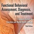 Cover Art for B06ZZSHN4K, Functional Behavioral Assessment, Diagnosis, and Treatment, Third Edition: A Complete System for Education and Mental Health Settings by Ennio Cipani