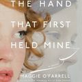 Cover Art for B003GWNNYO, The Hand That First Held Mine by Maggie O'Farrell