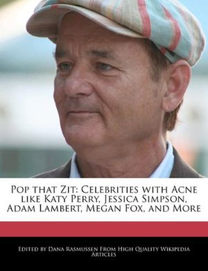 Cover Art for 9781241565916, Pop That Zit: Celebrities with Acne Like Katy Perry, Jessica Simpson, Adam Lambert, Megan Fox, and More by Dana Rasmussen