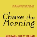 Cover Art for 9780575092280, Chase the Morning by Michael Scott Rohan