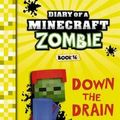 Cover Art for 9781742768670, Diary of a Minecraft Zombie #16Down the Drain by Zack Zombie