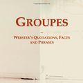 Cover Art for 9780546778007, Groupes: Webster's Quotations, Facts and Phrases by Icon Group International