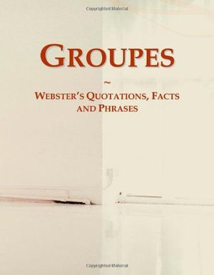 Cover Art for 9780546778007, Groupes: Webster's Quotations, Facts and Phrases by Icon Group International