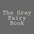 Cover Art for 9781484148716, The Grey Fairy Book by Andrew Lang