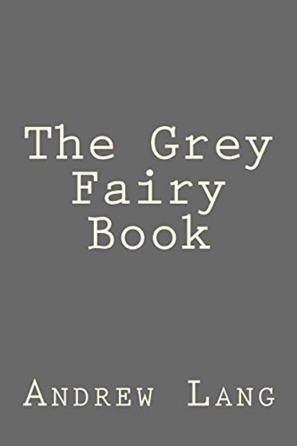 Cover Art for 9781484148716, The Grey Fairy Book by Andrew Lang