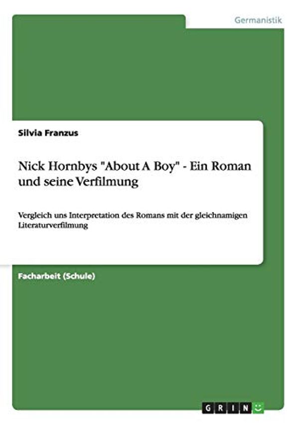 Cover Art for 9783656224013, Nick Hornbys "About A Boy" - Ein Roman und seine Verfilmung by Silvia Franzus
