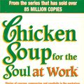 Cover Art for 9780091825492, Chicken Soup For The Soul At Work by Jack Canfield