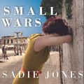 Cover Art for 9781400185566, Small Wars by Sadie Jones
