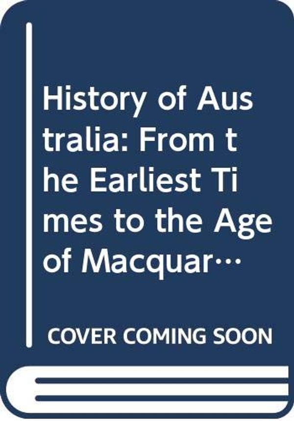 Cover Art for 9780522835670, HISTORY OF AUSTRALIA - VOL 1 - FROM THE EARLIEST TIMES TO THE AGE OF MACQUARIE by Manning Clark