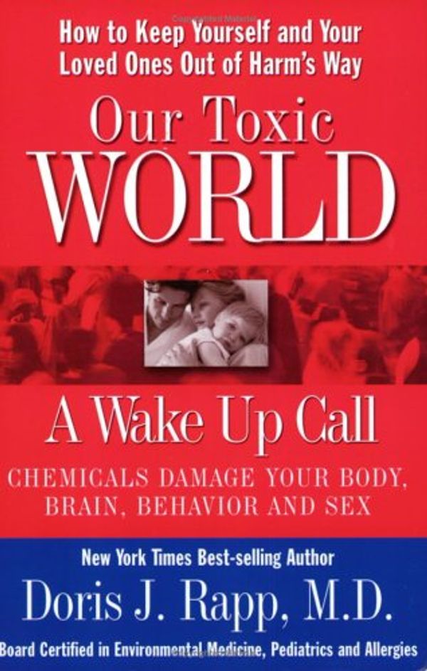 Cover Art for 9781880509081, Our Toxic World, a Wake Up Call by Doris Rapp