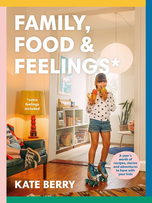 Cover Art for 9781760781804, Family, Food and Feelings by Kate Berry