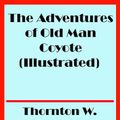 Cover Art for 1230000995375, The Adventures of Old Man Coyote (Illustrated) by Thornton W. Burgess