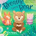 Cover Art for 9781623368838, Breathe Like a Bear: 30 Mindful Moments for Kids to Feel Calm and Focused Anytime, Anywhere by Kira Willey
