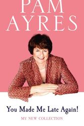 Cover Art for 9780091940461, You Made Me Late Again!: My New Collection by Pam Ayres