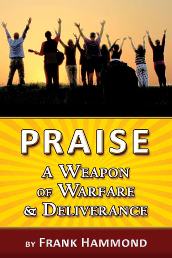 Cover Art for 9780892283859, Praise - A Weapon of Warfare and Deliverance by Frank Hammond