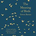 Cover Art for B01BFCG4L0, The Meaning of Birds by Simon Barnes