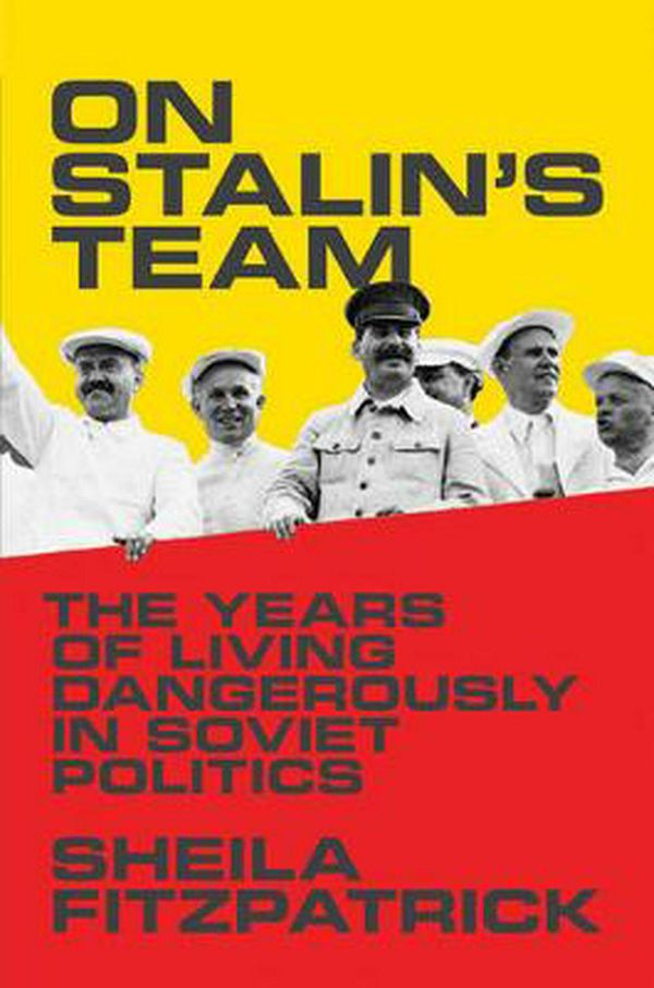Cover Art for 9780691175775, On Stalin's Team: The Years of Living Dangerously in Soviet Politics by Sheila Fitzpatrick