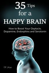 Cover Art for 9781508742036, 35 Tips for a Happy Brain: How to Boost Your Oxytocin, Dopamine, Endorphins, and Serotonin (Brain Power, Brain Function, Boost Endorphins, Brain Science, Brain Exercise, Train Your Brain) by V. Noot