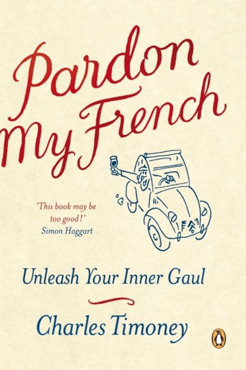 Cover Art for 9781846140525, Pardon My French by Charles Timoney