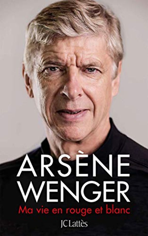 Cover Art for 9782709666336, Ma vie en rouge et blanc (Essais et documents) by Arsene Wenger