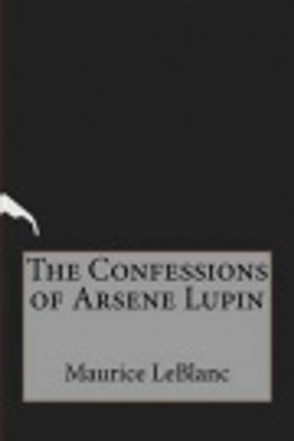 Cover Art for 9781532893643, The Confessions of Arsene Lupin by Maurice LeBlanc