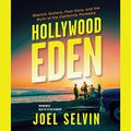 Cover Art for 9781665019354, Hollywood Eden: Electric Guitars, Fast Cars, and the Myth of the California Paradise by Joel Selvin