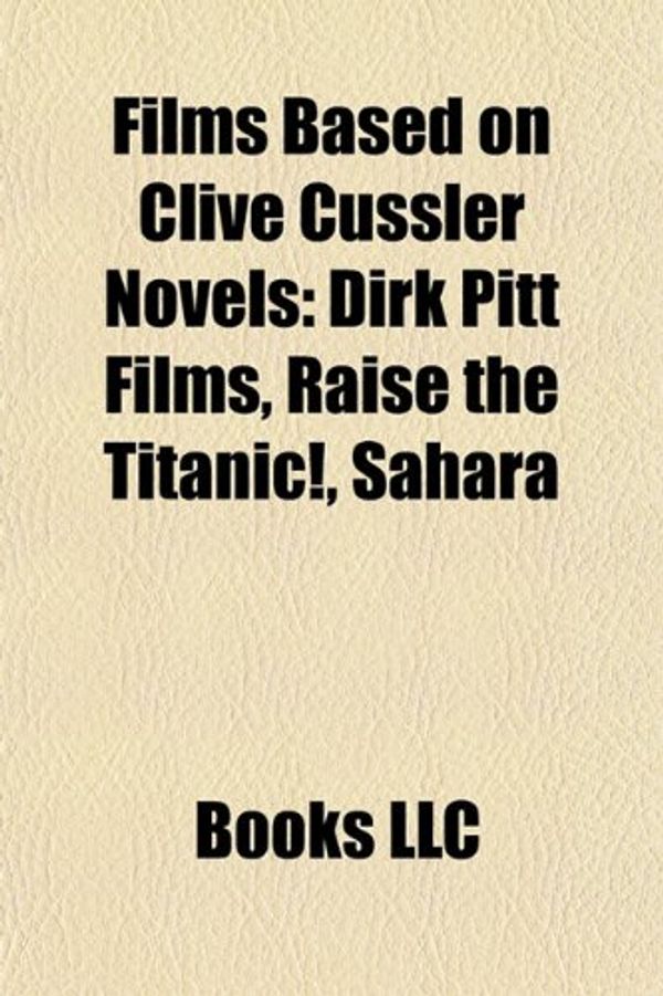 Cover Art for 9781157831839, Films Based on Clive Cussler Novels (study Guide) (study Guide) by Books, LLC, Books Group, Books, LLC