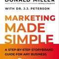 Cover Art for 9781400203802, Marketing Made Simple: A Step-by-Step StoryBrand Guide for Any Business by Donald Miller, Dr. J.J. Peterson