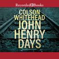 Cover Art for B00NWQ5V76, John Henry Days by Colson Whitehead