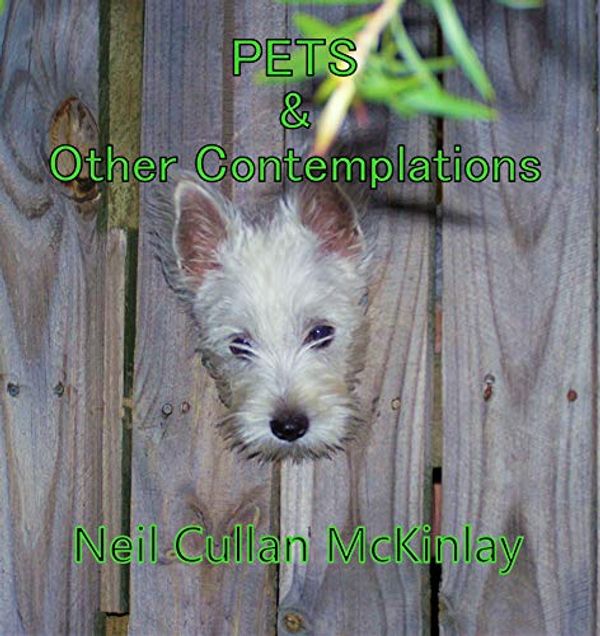Cover Art for B084NT5GN3, PETS & Other Contemplations by Neil Cullan McKinlay