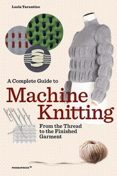 Cover Art for 9788417412869, A Complete Guide to Machine Knitting: From the Thread to the Finished Garment by Lucia Consiglia Tarantino