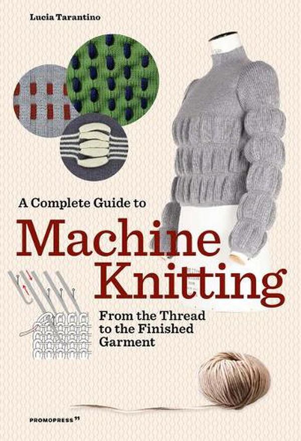 Cover Art for 9788417412869, A Complete Guide to Machine Knitting: From the Thread to the Finished Garment by Lucia Consiglia Tarantino