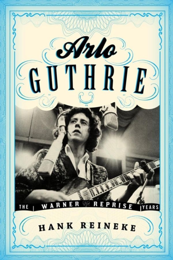 Cover Art for 9781442242562, Arlo Guthrie: The Warner/Reprise Years (American Folk Music and Musicians Series) by Hank Reineke